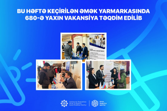 Bu həftə keçirilən əmək yarmarkalarında 680-ə yaxın vakansiya təqdim edilib