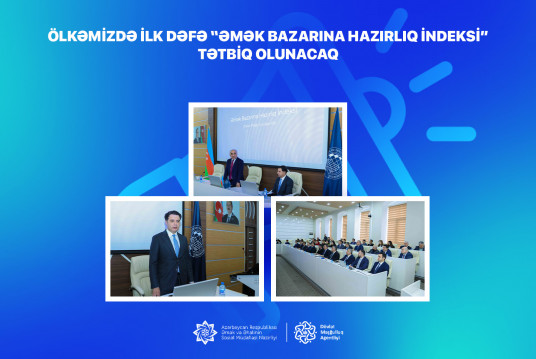 Ölkəmizdə ilk dəfə “Əmək Bazarına Hazırlıq İndeksi” tətbiq olunacaq