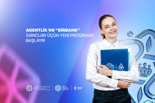 Dövlət Məşğulluq Agentliyi və “Birbank” gənclər üçün yeni proqrama başlayır