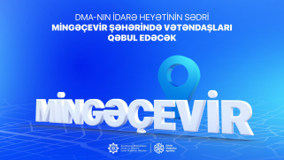 Agentliyin İdarə Heyətinin sədri Mingəçevir şəhərində vətəndaşları qəbul edəcək