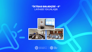 “İxtisas bələdçisi - 4” layihəsi yekunlaşıb