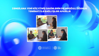 Zəngilana yeni köç etmiş sakinlərin də məşğulluğunun təminatı ilə bağlı işlər aparılır