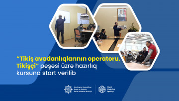 “Tikiş avadanlıqlarının operatoru. Tikişçi” peşəsi üzrə hazırlıq kursuna start verilib