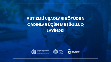 Autizmli uşaqları böyüdən qadınlar üçün  məşğulluq layihəsi