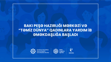 Bakı Peşə Hazırlığı Mərkəzi və “Təmiz Dünya” Qadınlara Yardım İB  əməkdaşlığa başladı