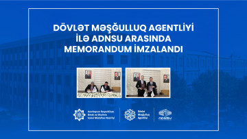 Dövlət Məşğulluq Agentliyi ilə ADNSU  arasında memorandum imzalandı