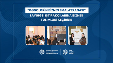 “Gənclərin biznes emalatxanası” layihəsi iştirakçılarına biznes təlimləri keçirilib