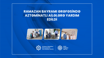 Ramazan bayramı ərəfəsində aztəminatlı ailələrə yardım edildi