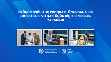 Özünüməşğulluq proqramı üzrə daha 100 şəhid ailəsi və qazi üçün kiçik bizneslər yaradıldı