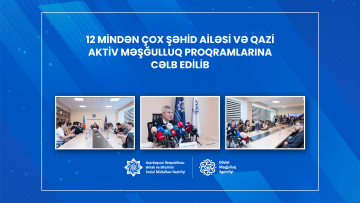 12 mindən çox şəhid ailəsi və qazi aktiv məşğulluq proqramlarına cəlb edilib