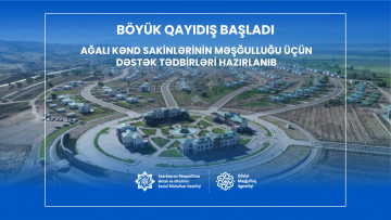 Böyük qayıdışın ilk iştirakçıları olan Ağalı kənd sakinlərinin məşğulluğu üçün dəstək tədbirləri hazırlanıb