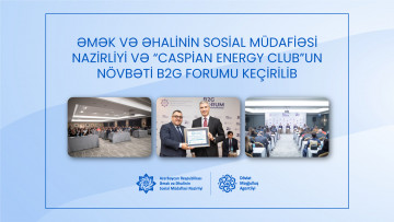 Əmək və Əhalinin Sosial Müdafiəsi Nazirliyi və “Caspian Energy Club”un növbəti B2G Forumu keçirilib