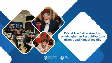 Dövlət Məşğulluq Agentliyinin yerli qurumları üzrə bütün işçi heyətinin bilik və bacarıqlarının qiymətləndirilməsi həyata keçirilib