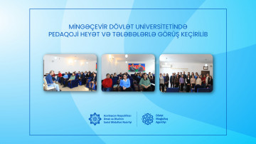 Mingəçevir Dövlət Universitetində pedaqoji heyət və tələbələrlə görüş keçirilib