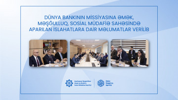 Dünya Bankının missiyasına əmək, məşğulluq, sosial müdafiə sahəsində aparılan islahatlara dair məlumatlar verilib