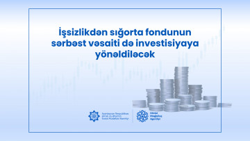 İşsizlikdən sığorta fondunun sərbəst vəsaiti investisiyaya yönəldiləcək