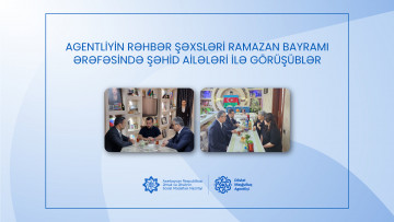 Agentliyin rəhbər şəxsləri Ramazan bayramı ərəfəsində şəhid ailələri ilə görüşüblər