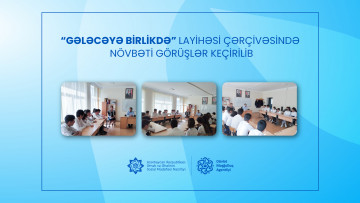 “Gələcəyə birlikdə” layihəsi çərçivəsində növbəti görüşlər keçirilib