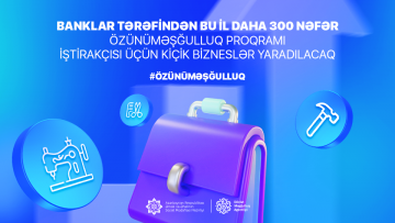 Banklar tərəfindən bu il daha 300 nəfər özünüməşğulluq proqramı  iştirakçısı üçün kiçik bizneslər yaradılacaq