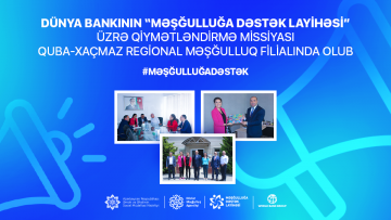 Dünya Bankının “Məşğulluğa Dəstək Layihəsi” üzrə qiymətləndirmə missiyası Quba-Xaçmaz Regional Məşğulluq filialında olub