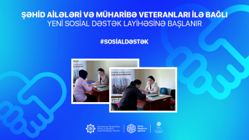 Şəhid ailələri və müharibə veteranları ilə bağlı yeni sosial dəstək layihəsinə başlanır