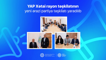 YAP Xətai rayon təşkilatının yeni ərazi partiya təşkilatı yaradılıb