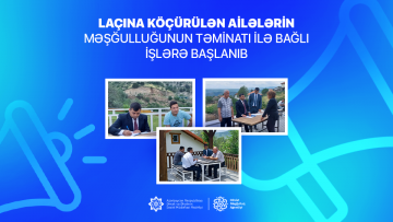 Laçına köçürülən ailələrin məşğulluğunun təminatı ilə bağlı işlərə başlanıb