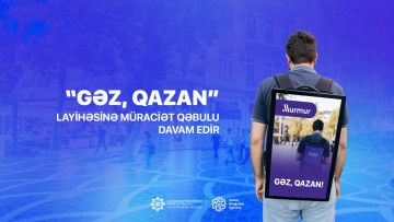 “Gəz, qazan” layihəsinə müraciət qəbulu davam edir