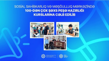 Sosial Sahibkarlıq və Məşğulluq Mərkəzində 100-dən çox şəxs peşə hazırlığı kurslarına cəlb edilib