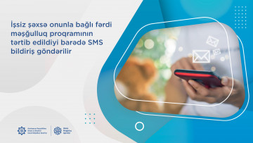 İşsiz şəxsə onunla bağlı fərdi məşğulluq proqramının tərtib edildiyi barədə SMS bildiriş göndərilir