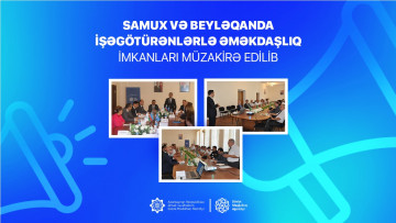 Samux və Beyləqanda işəgötürənlərlə əməkdaşlıq imkanları müzakirə edilib