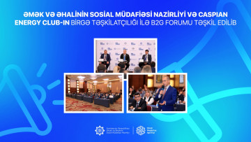 Əmək və Əhalinin Sosial Müdafiəsi Nazirliyi və Caspian Energy Club-ın birgə təşkilatçılığı ilə B2G Forumu təşkil edilib