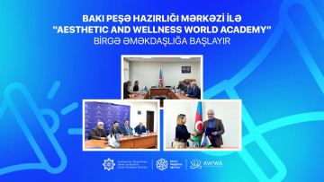 Bakı Peşə Hazırlığı Mərkəzi ilə “Aesthetic and Welness World Academy” birgə əməkdaşlığa başlayır