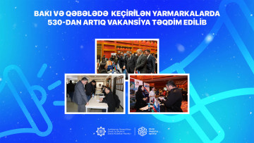 Bakı və Qəbələdə  keçirilən yarmarkalarda 530-dan artıq vakansiya təqdim edilib