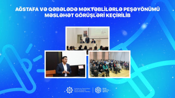 Ağstafa və Qəbələdə məktəblilərlə peşəyönümü məsləhət görüşləri keçirilib