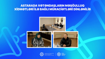 Astarada vətəndaşların məşğulluq xidmətləri ilə bağlı müraciətləri dinlənilib