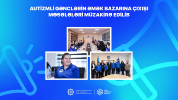 Autizmli gənclərin əmək bazarına çıxışı məsələləri müzakirə edilib