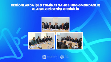 Regionlarda işlə təminat sahəsində əməkdaşlıq əlaqələri genişləndirilir