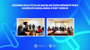 Gözdən əlilliyi olan şəxslər üçün növbəti peşə hazırlığı kursuna start verilib