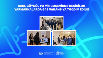 Bakı, Göygöl və Mingəçevirdə keçirilən yarmarkalarda 642 vakansiya təqdim edilib