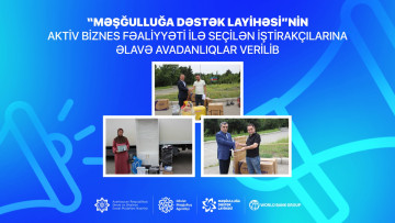 “Məşğulluğa Dəstək Layihəsi”nin aktiv biznes fəaliyyəti ilə seçilən iştirakçılarına əlavə avadanlıqlar verilib