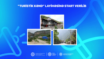 “Turistik Kənd” layihəsinə start verilib