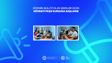 Gözdən əlilliyi olan şəxslər üçün növbəti peşə kursuna başlanıb