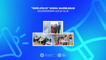 “Ümid atelye” sosial sahibkarlıq müəssisəsinin açılışı olub