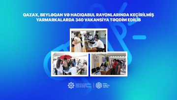 Qazax, Beyləqan və Hacıqabul rayonlarında keçirilmiş  yarmarkalarda 340 vakansiya təqdim edilib