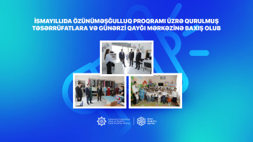 İsmayıllıda özünüməşğulluq proqramı üzrə qurulmuş təsərrüfatlara və günərzi qayğı mərkəzinə baxış olub