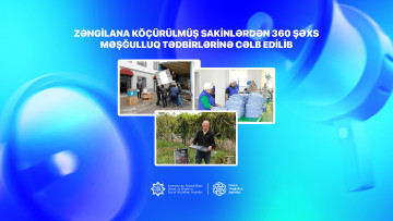 Zəngilana köçürülmüş sakinlərdən 360 şəxs məşğulluq tədbirlərinə cəlb edilib
