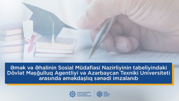 Dövlət Məşğulluq Agentliyi və Azərbaycan Texniki Universiteti  arasında əməkdaşlıq sənədi imzalanıb