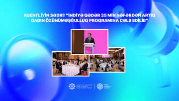 Agentliyin sədri: “İndiyə qədər 35 min nəfərdən artıq qadın özünüməşğulluq proqramına cəlb edilib”