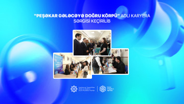 “Peşəkar gələcəyə doğru körpü” adlı karyera sərgisi keçirilib